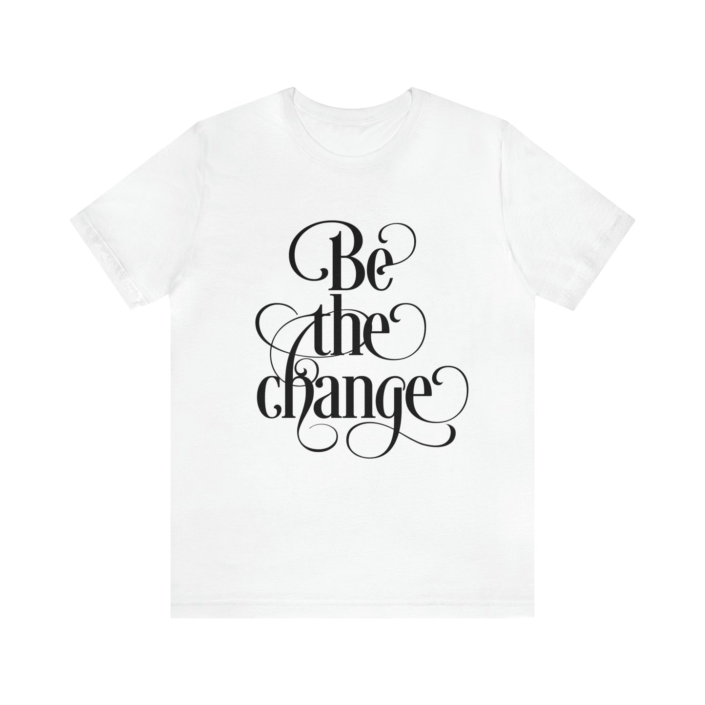 Be The Change T Shirt