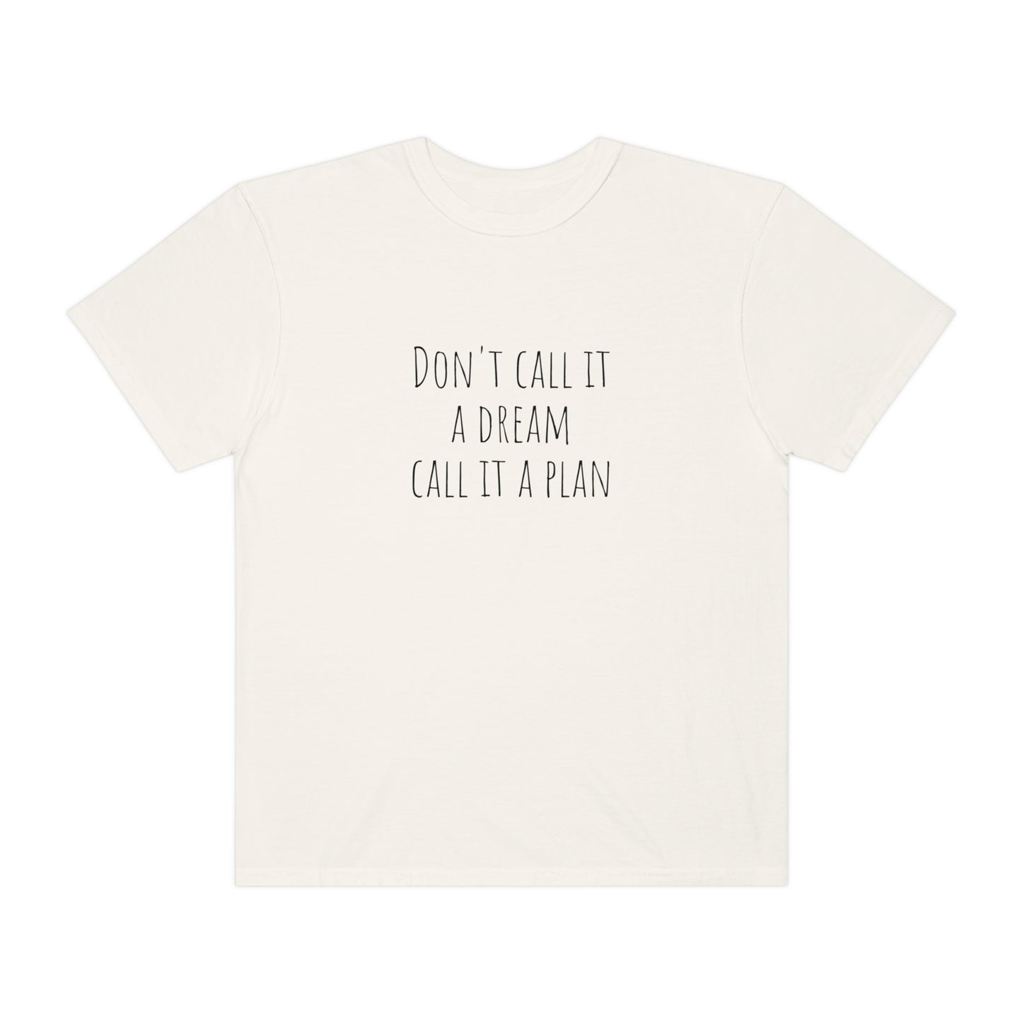 Don’t call it a dream call it a plan T-shirt