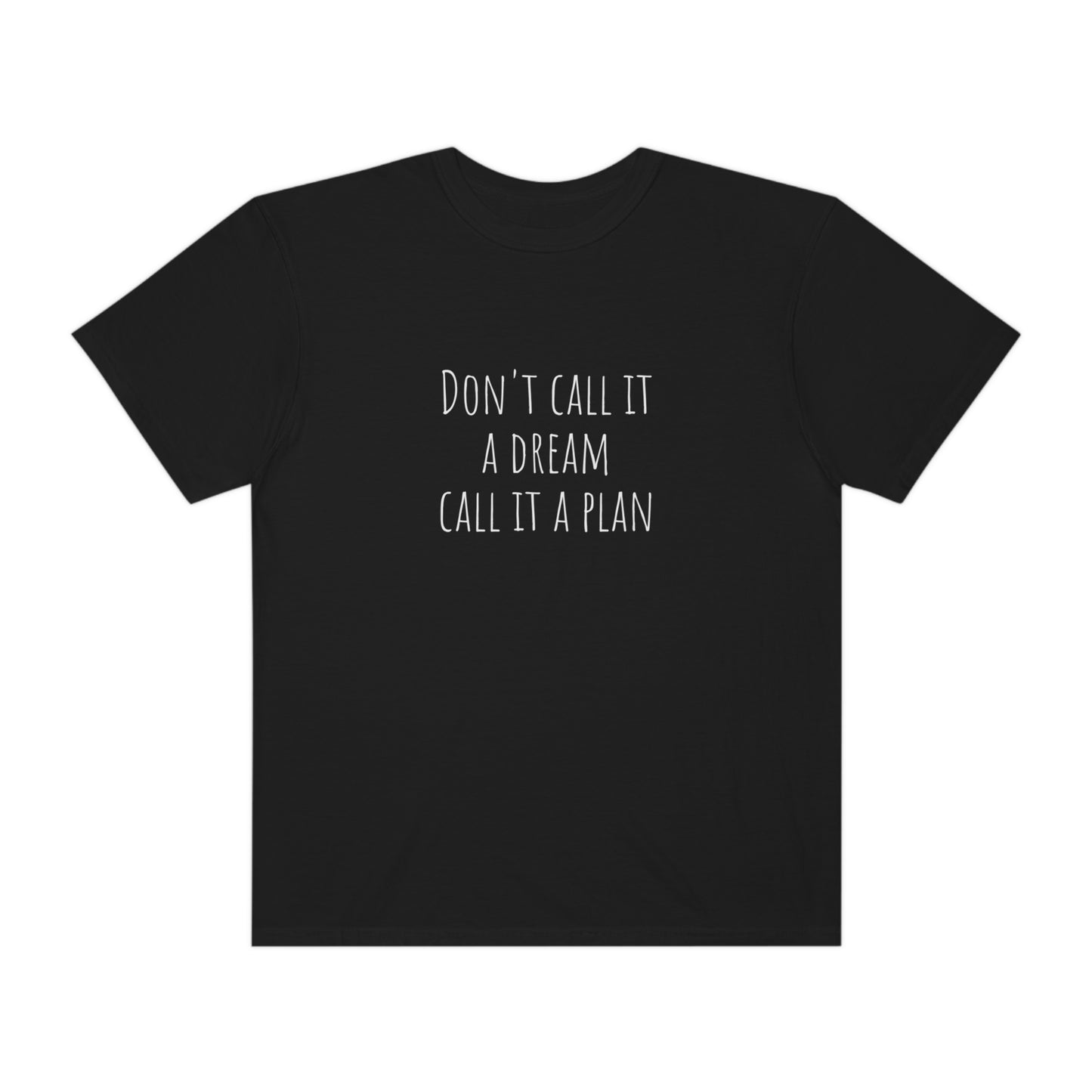 Don’t call it a dream call it a plan T-shirt